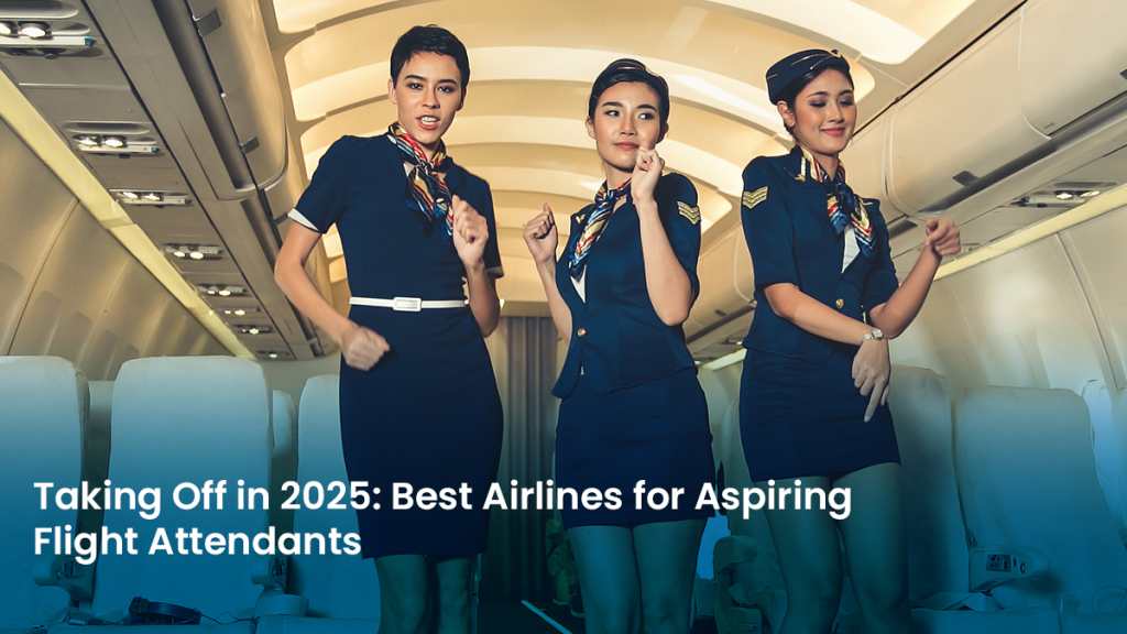 Taking Off in 2025 Best Airlines for Aspiring Flight Attendants