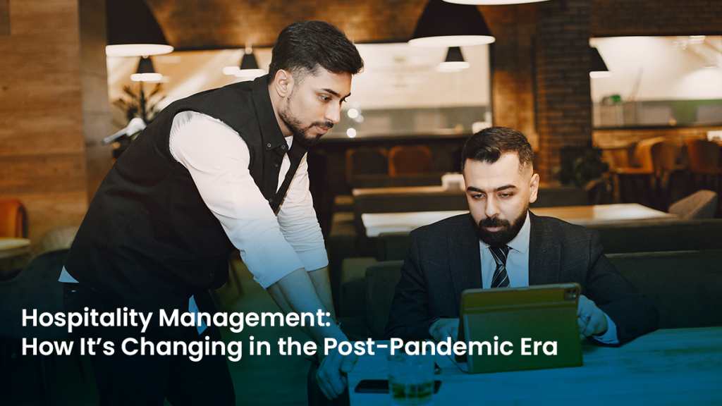 Hospitality Management How It’s Changing in the Post Pandemic Era