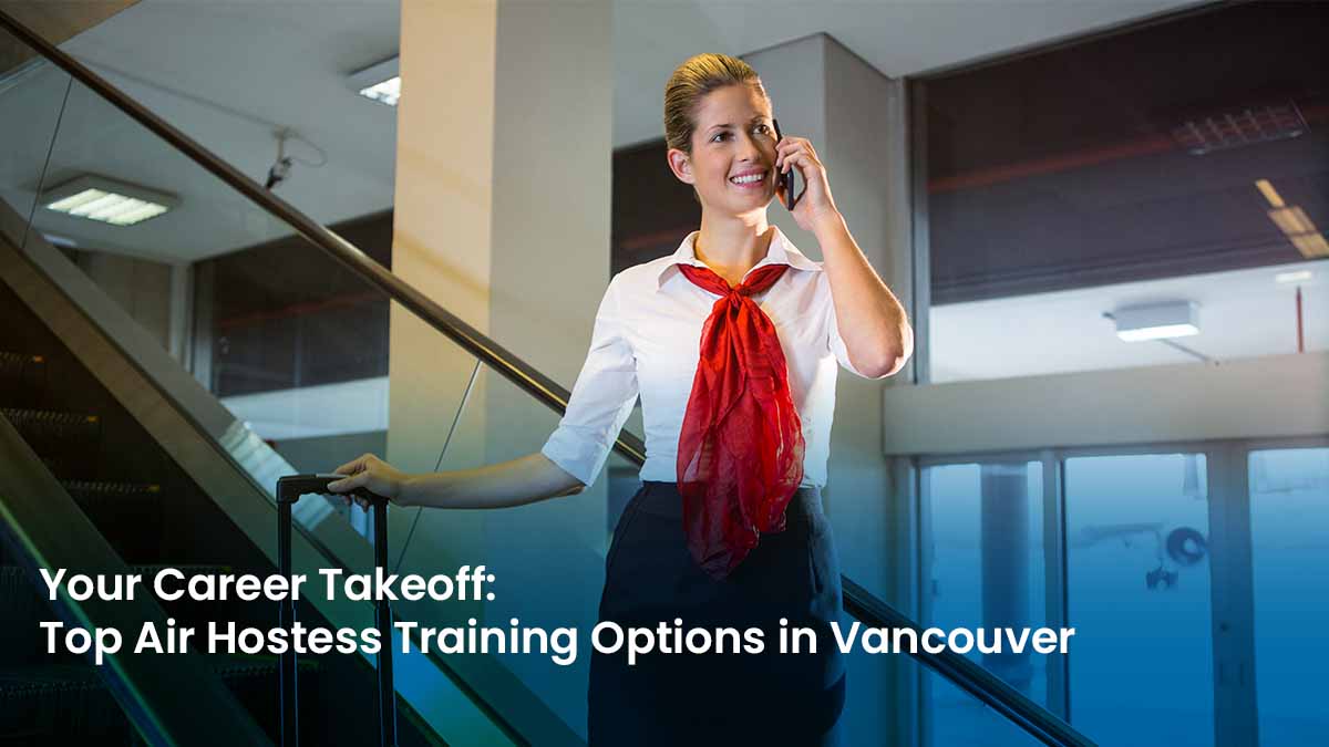 Blog Your Career Takeoff Top Air Hostess Training Options in Vancouver