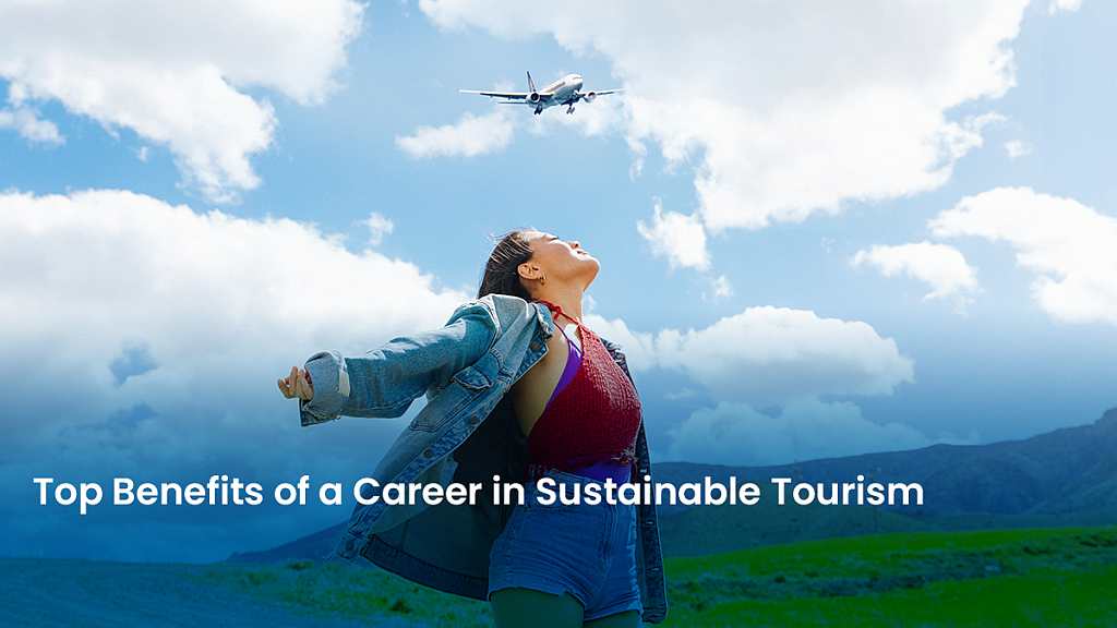 Top Benefits of a Career in Sustainable Tourism