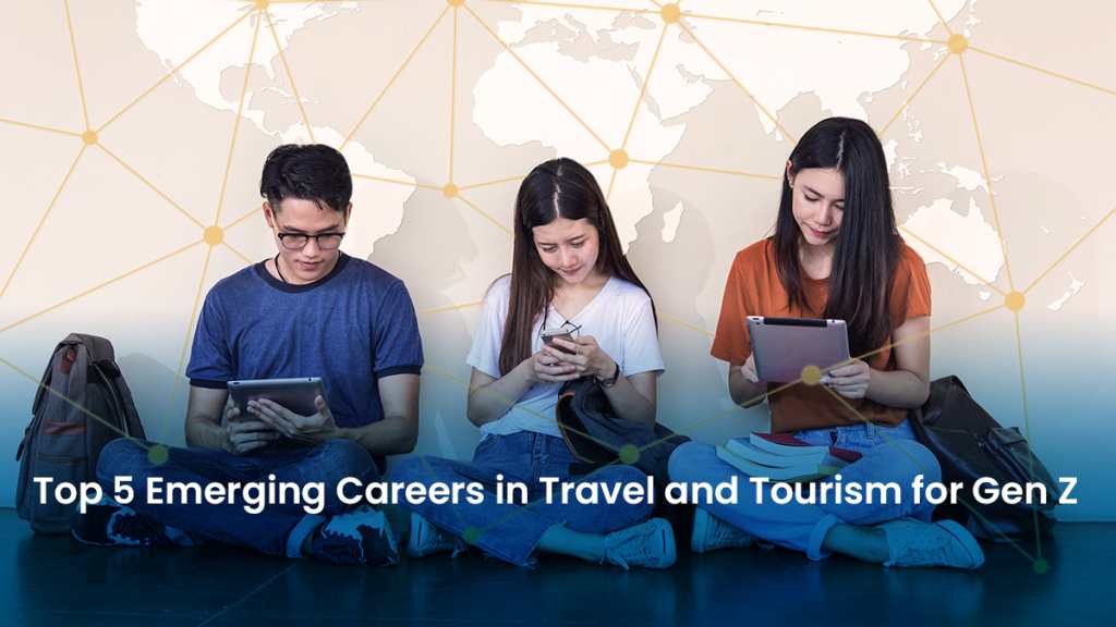 Top 5 Emerging Careers in Travel and Tourism for Gen Z