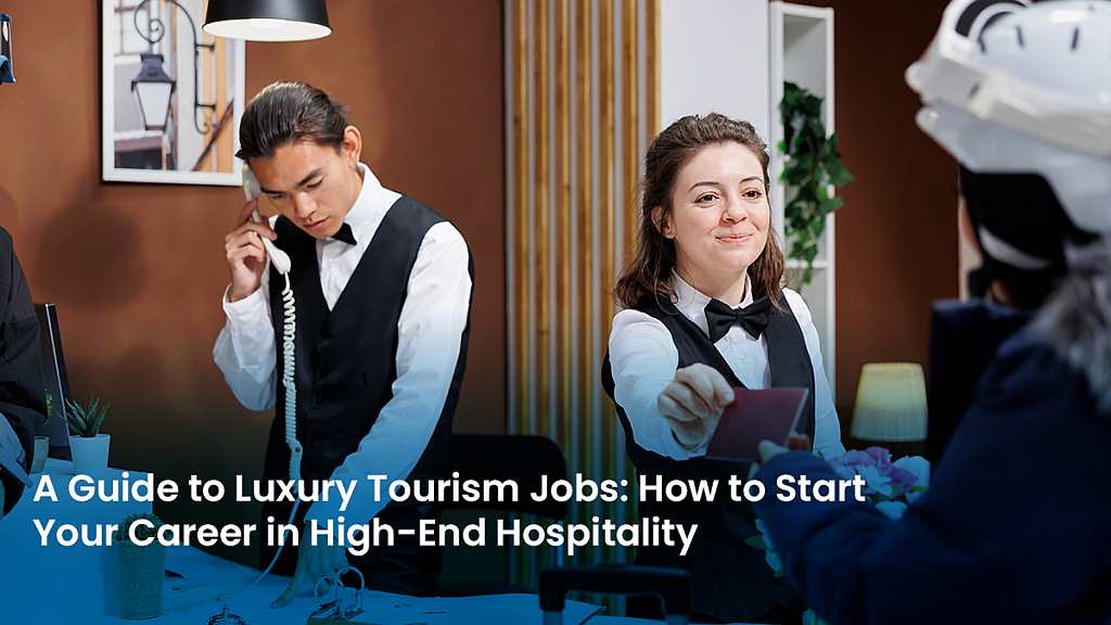 A Guide to Luxury Tourism Jobs